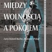 Anna Smółka-Gnauck, Między wolnością a pokojem, Instytut Pamięci Narodowej, Warszawa 2012