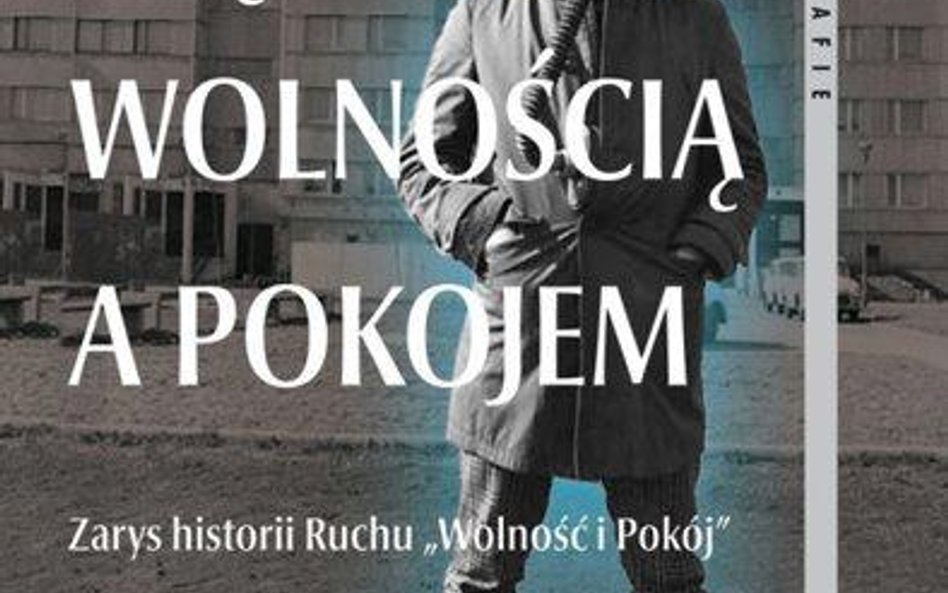 Anna Smółka-Gnauck, Między wolnością a pokojem, Instytut Pamięci Narodowej, Warszawa 2012