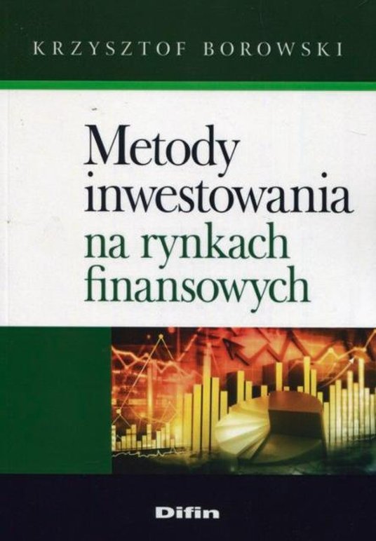 Metody inwestowania na rynkach finansowych prof. Krzysztof Borowski Wydawnictwo Difin, Warszawa 2018