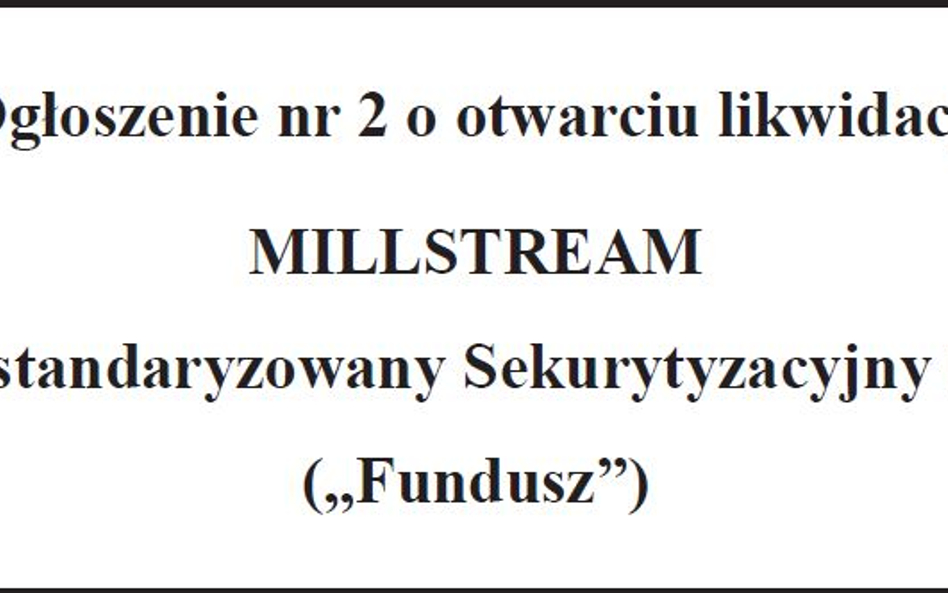 Ogłoszenie nr 2 o otwarciu likwidacji MILLSTREAM Niestandaryzowany Sekurytyzacyjny FIZ