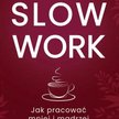 „Slow Work. Jak pracować mniej i mądrzej”: W rytmie slow