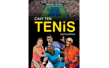 "Cały ten tenis": encyklopedia tenisa Andrzeja Fąfary