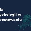 Strach i chciwość, czyli rola emocji w inwestowaniu