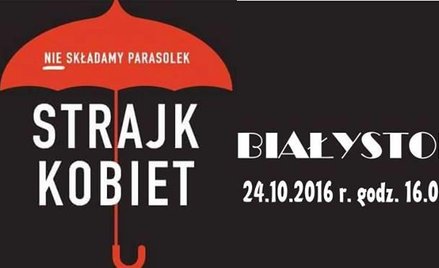 Strajk kobiet odbędzie się dziś i jutro w ponad 100 miastach m.in. w Białymstoku