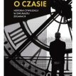 "O czasie. Historia cywilizacji w dwunastu zegarach": Czas w różnych czasach