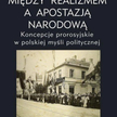 (red.) Maciej Zakrzewski, „Między realizmem a apostazją narodową. Koncepcje prorosyjskie w polskiej 