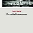 Paweł Huelle Opowieści chłodnego morza Znak Kraków 2008