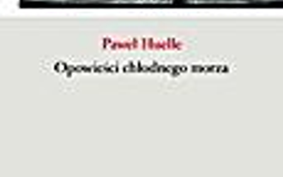 Paweł Huelle Opowieści chłodnego morza Znak Kraków 2008