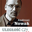 Andrzej Nowak „Uległość czy niepodległość”, Biały Kruk, Kraków 2014
