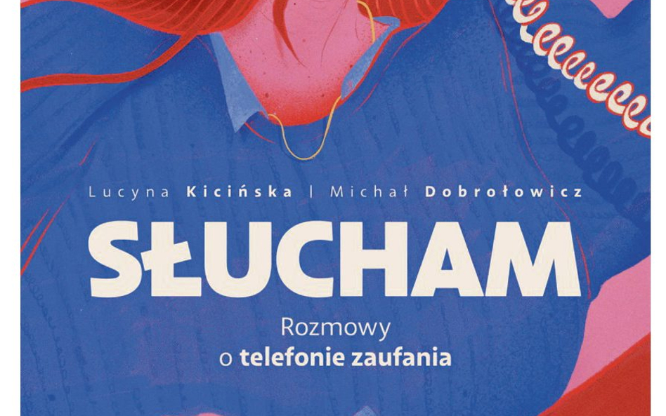 „Słucham. Rozmowy o telefonie zaufania”, Lucyna Kicińska, Michał Dobrołowicz, Wydawnictwo Prószyński