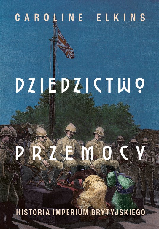 DZIEDZICTWO PRZEMOCY. HISTORIA IMPERIUM BRYTYJSKIEGO Przekł. Marek Fedyszak Znak Horyzont, Kraków 20