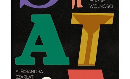Aleksandra Szarłat: SPATiF. Upajający pozór wolności