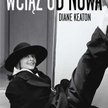 Diane Keaton, Wciąż od nowa, przeł. Beata Hrycak, Bukowy Las, 2012