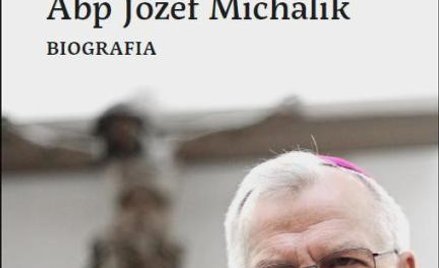 Tomasz Krzyżak, Nie mam nic do stracenia, Biografia abp. Józefa Michalika, Wyd. WAM, 2015