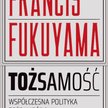 Francis Fukuyama Tożsamość. Współczesna polityka tożsamościowa i walka o uznanie Dom Wydawniczy Rebi