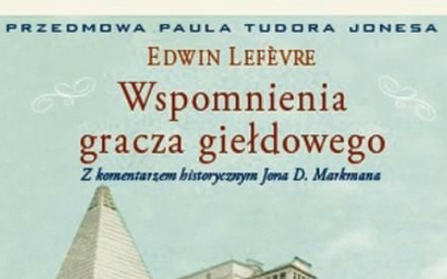 Wspomnienia gracza giełdowego Edwin Lefevre Z komentarzem historycznym Jona D. Markmana Wydawnictwo 