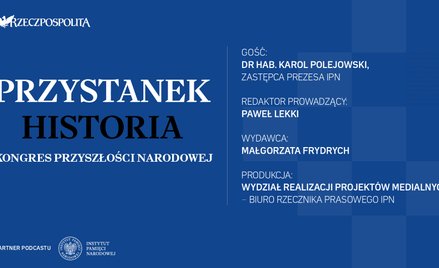 Podcast „Przystanek Historia”: Kongres Przyszłości Narodowej