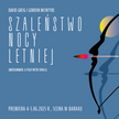 „SZALEŃSTWO NOCY LETNIEJ” w reż. Ewy Konstancji-Bułhak - czerwcowa premiera Teatru Współczesnego w W