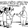 Komentarz rysunkowy. Mógłbym wybrać lepszych ministrów