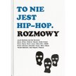 „To nie jest hip-hop. Rozmowy". Rozmowy nieułożone