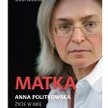 "Matka. Anna Politkowska. Życie w imię prawdy": Wróg publiczny Rosji