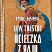 Pawieł Basiński, „Lew Tołstoj. Ucieczka z raju”, przeł. Jerzy Czech Marginesy