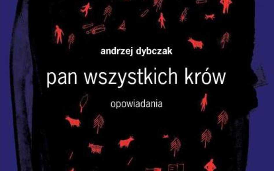 Pan wszystkich krów Andrzej Dybczak; Dybczak to literacki outsider, który uprawia pisarstwo na własn