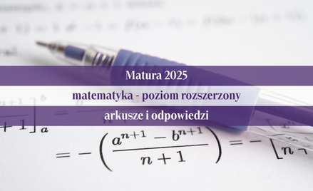 Matura 2025: matematyka. Odpowiedzi - poziom rozszerzony (arkusze CKE)