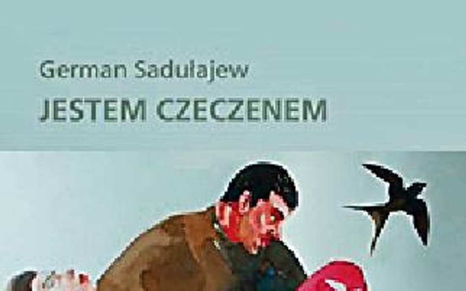 German Sadułajew " Jestem Czeczenem" przeł. Katarzyna Rawska-Górecka i Wojciech Górecki Czarne, Woło