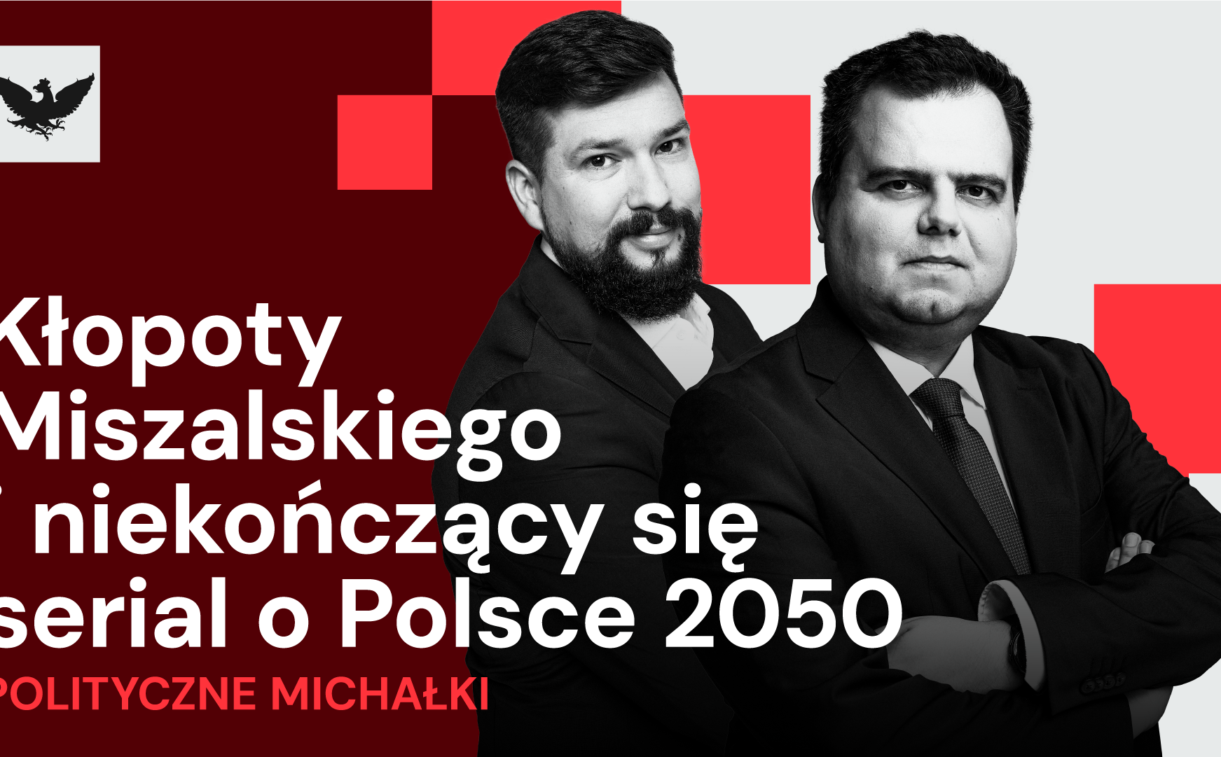 Pod Wawelem Miszalski ma problem, serial Polska 2050 bez końca, co z ambasadorami?