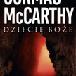 Cormac McCarthy, Dziecię boże, przeł. Anna Kołyszko, Wydawnictwo Literackie, Kraków 2009