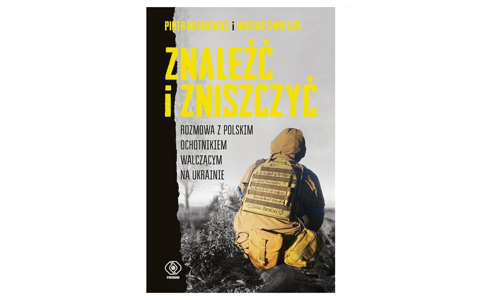 „Znaleźć i zniszczyć”. Recenzja książki polskiego ochotnika walczącego na Ukrainie