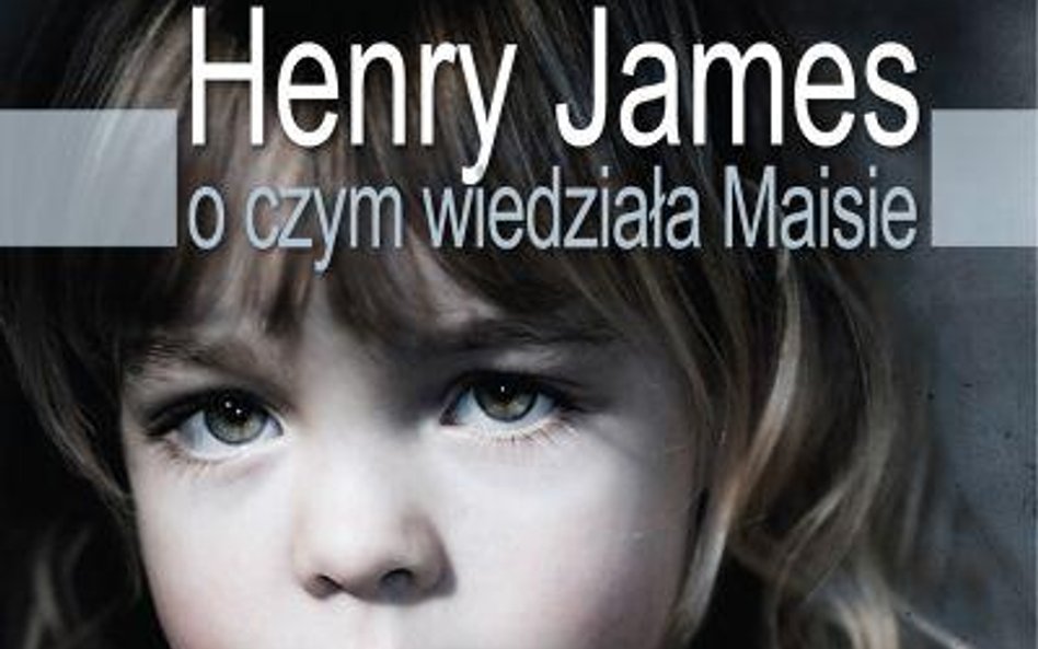 Henry James „O czym wiedziała Maisie", Prószyński i S-ka, Warszawa 2012