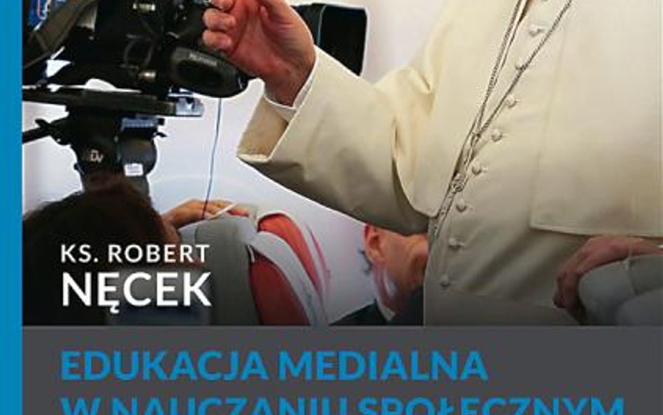 ks. Robert Nęcek, „Edukacja medialna w nauczaniu społecznym papieża Franciszka”, Salwator 2016