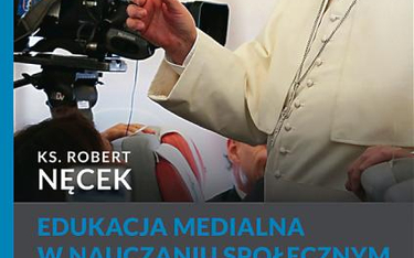 ks. Robert Nęcek, „Edukacja medialna w nauczaniu społecznym papieża Franciszka”, Salwator 2016