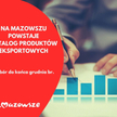 Mazowieccy przedsiębiorcy mogą zaprezentować się w eksportowym katalogu