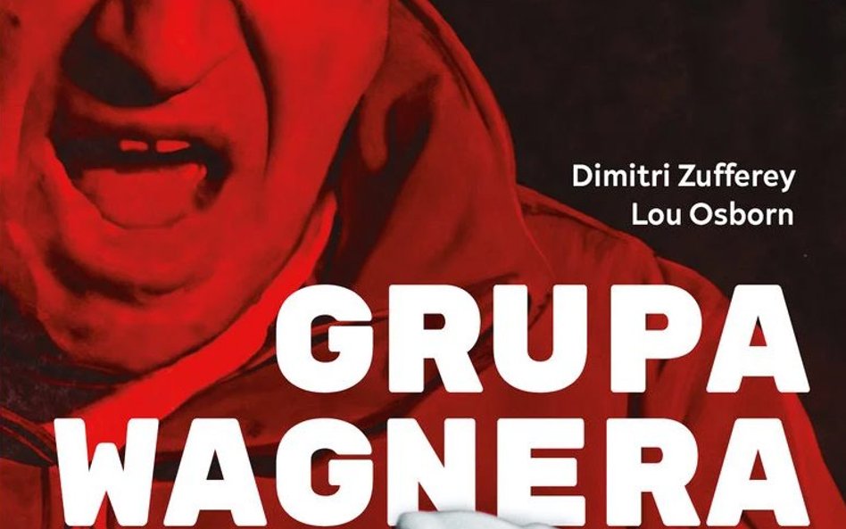 Grupa Wagnera. Tajemnice armii Prigożyna autorstwa Dimitri Zufferey, Lou Osborn