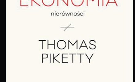 Thomas Piketty Ekonomia nierówności, Wydawnictwo Krytyki Politycznej, Warszawa 2015