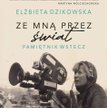 „Ze mną przez świat. Pamiętnik wstecz”, Elżbieta Dzikowska, Wydawnictwo Pascal