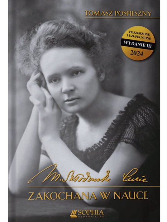T. Pospieszny, „Maria Skłodowska-Curie. Zakochana w nauce”, Wydawnictwo Sophia, Warszawa 2024 (powoł