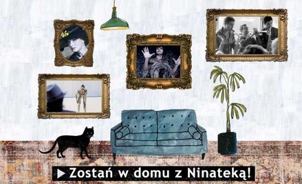 Siedzisz w domu przez koronawirusa, odwiedź Ninatekę