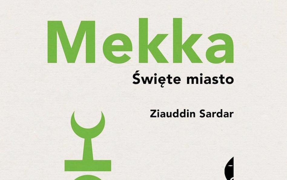 Zlauddin Sardar, "Mekka. Święte miasto. Przeł. Damian Jasiński, Czarne