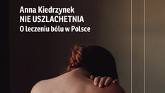 „Nie uszlachetnia. O leczeniu bólu w Polsce”