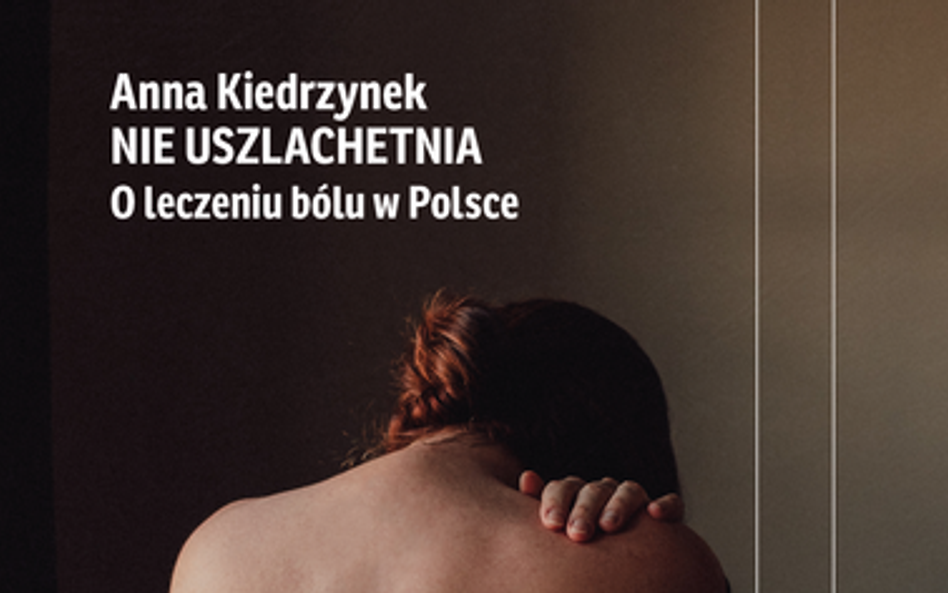 „Nie uszlachetnia. O leczeniu bólu w Polsce”