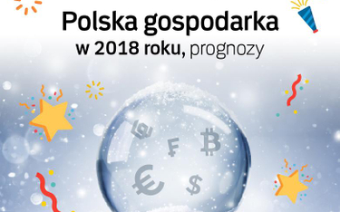 Co przyniesie 2018 rok polskiej gospodarce