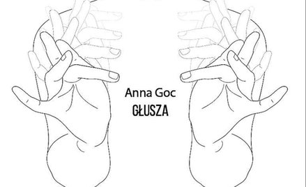 Anna Goc: Głusza czyli o trudnym świecie głuchych