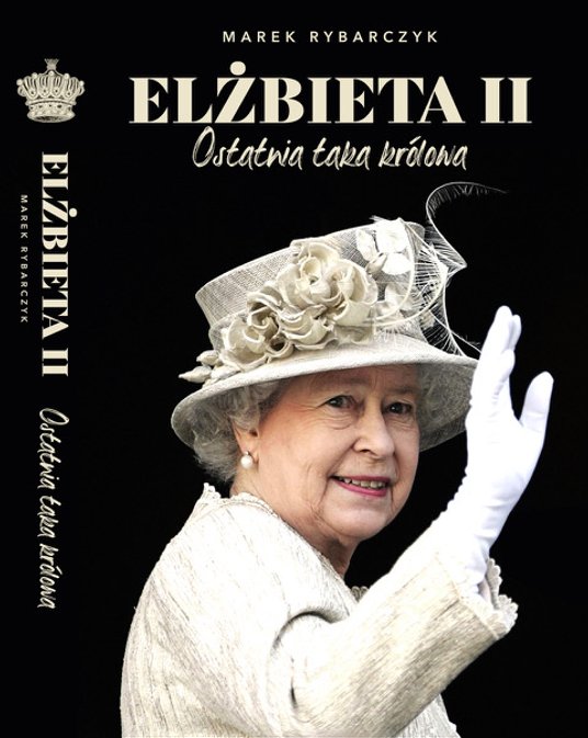 Książka Marka Rybarczyka „Elżbieta II: ostatnia taka królowa”.
