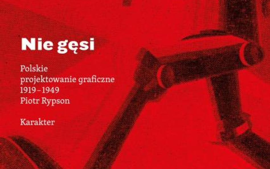 Piotr Rypson; Nie gęsi Polskie projektowanie graficzne 1919–1949 Karakter, 2017