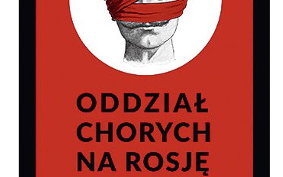 "Oddział chorych na Rosję. Opowieść o Rosjanach czasów putinizmu": Pułapka bez dróg ewakuacji