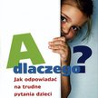 Eva Zoller, A dlaczego? Jak odpowiadać na trudne pytania dzieci, Przeł. Elżbieta Cieślik Wyd. GWP, G